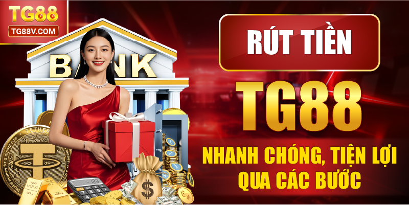 Rút tiền TG88 nhanh chóng, tiện lợi qua các bước.