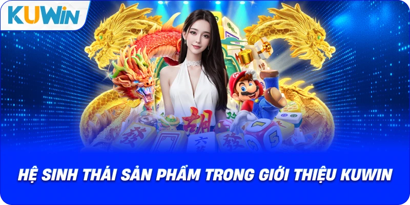 Hệ Sinh Thái Sản Phẩm Trong Giới Thiệu Kuwin
