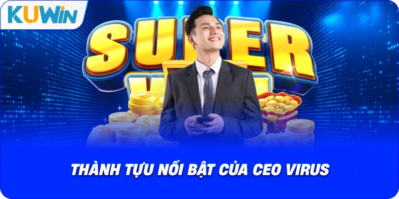 thành tựu nổi bật của ceo virus