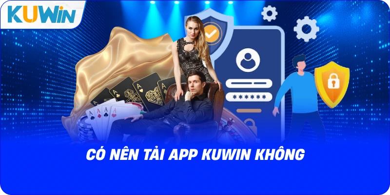 có nên tải app kuwin không